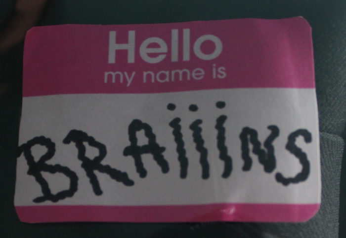 Hello my name is BRAAAAIIIINNNNSSSSS